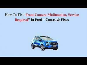 How To Fix “Front Camera Malfunction, Service Required” In Ford – Causes & Fixes