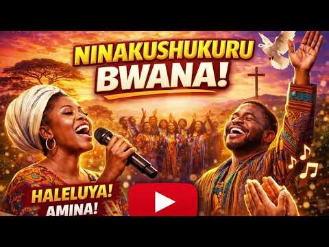 NINAKUSHUKURU BWANA