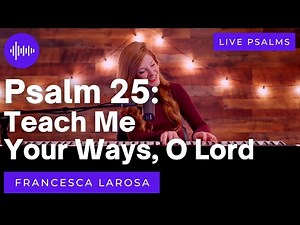 Psalm 25 - Teach Me Your Ways, O Lord - Francesca LaRosa (LIVE with metered verses)