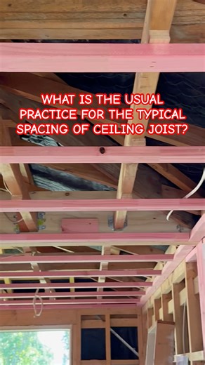 WHAT IS THE USUAL PRACTICE FOR THE TYPICAL SPACING OF CEILING JOIST?