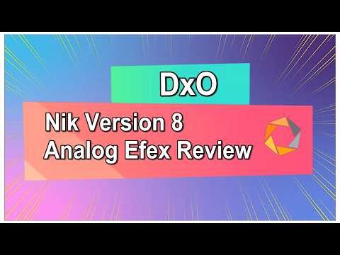 DxO Nik 8 Analog Efex In-Depth Review