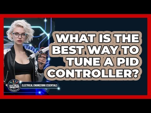 What Is The Best Way To Tune A PID Controller? - Electrical Engineering Essentials