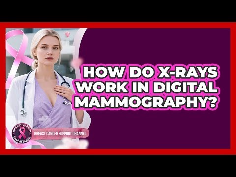 How Do X-rays Work In Digital Mammography? - Breast Cancer Support Channel