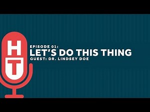 Let's Do This Thing: HCT Podcast #1, with Dr. Lindsey Doe