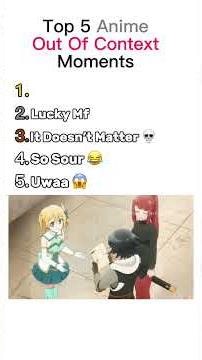 Top 5 Anime Out Of Context Moments 😂