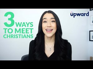 Upward Dating - 3 Ways To Meet Christians with Jessica Joy