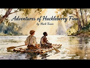 Adventures of Huckleberry Finn (1884): Rafting Journey, on the Mississippi River, by Mark Twain