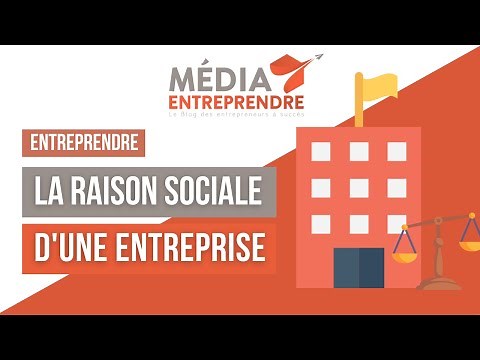 TOUT SAVOIR SUR LA RAISON SOCIALE D'UNE ENTREPRISE