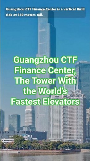 Guangzhou CTF Finance Center | The Tower With the World’s Fastest Elevators