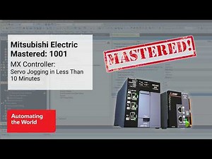 Mitsubishi Electric Mastered 1001 | MX Controller: Servo Jogging in Less Than 10 Minutes