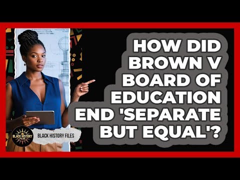 How Did Brown V Board Of Education End 'Separate But Equal'? - Black History Files