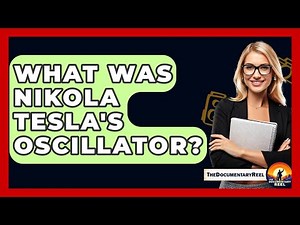 What Was Nikola Tesla's Oscillator? - The Documentary Reel