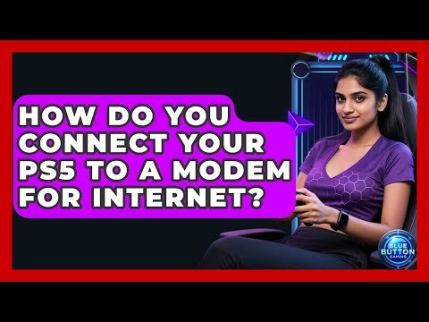 How Do You Connect Your PS5 To A Modem For Internet? - Blue Button Gaming
