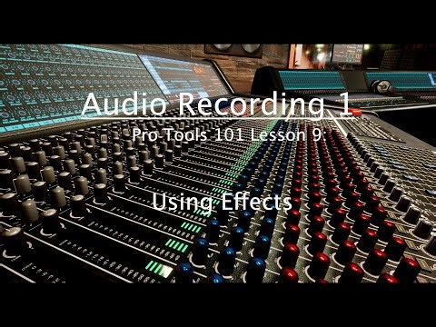 Pro Tools 101 Lesson 9: Using Effects