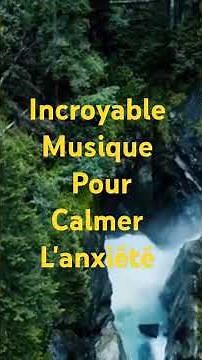 Incroyable musique pour calmer l'anxiété. Musique relaxante contre le stress.