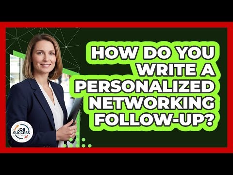 How Do You Write A Personalized Networking Follow-Up?
