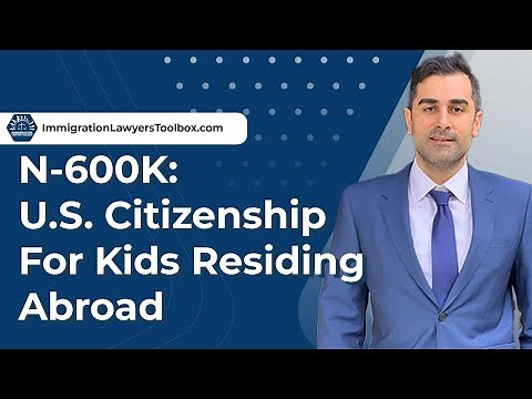 N-600K: U.S. Citizenship For Kids Residing Abroad