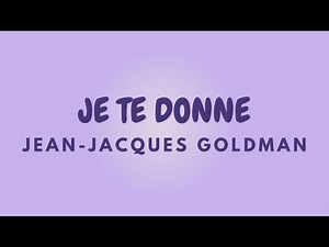 JE TE DONNE + Paroles | JEAN JACQUES GOLDMAN