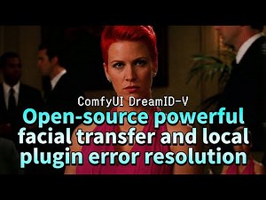 DreamID-V Open Source Super Powerful Facial Transfer and Local Plugin Error Resolution
