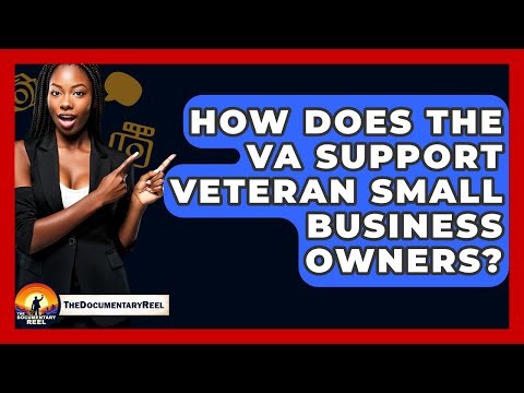 How Does The VA Support Veteran Small Business Owners? - The Documentary Reel