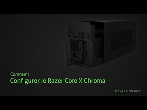 Comment configurer le Razer Core X Chroma