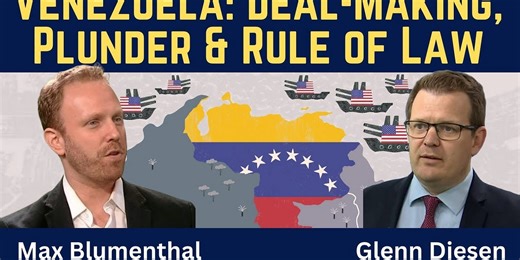 Max Blumenthal: Venezuela - Deal-Making, Plunder & the Rule of Law