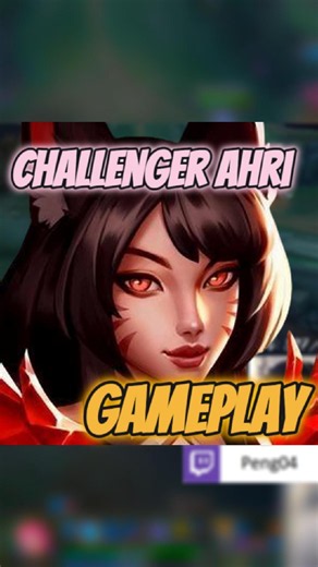 CHALLENGER AHRI GAMEPLAY | twitch.peng04 |