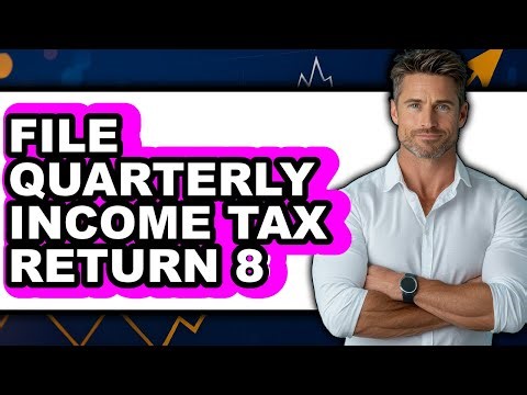 How To File Quarterly Income Tax Return 8 - Full Guide