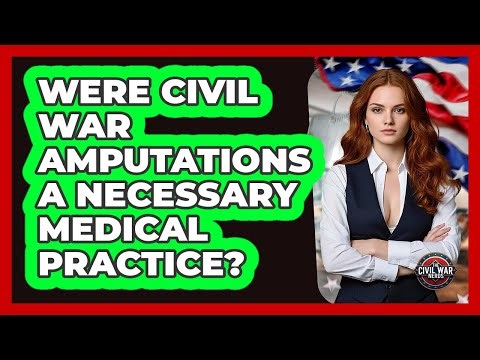 Were Civil War Amputations A Necessary Medical Practice? - The Civil War Nerds