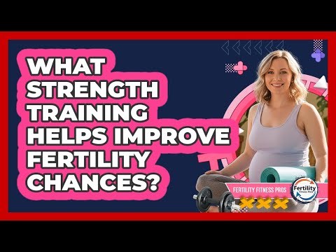 What Strength Training Helps Improve Fertility Chances? - Fertility Fitness Pro