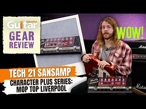 Tech 21 SansAmp Character Plus Mop Top Liverpool | Review | Guitar Interactive