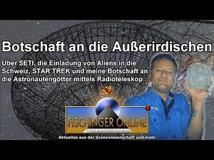 Botschaft an die Aliens: SETI, Star Trek, UFOs in der Schweiz, meine Nachricht an Ancient Aliens