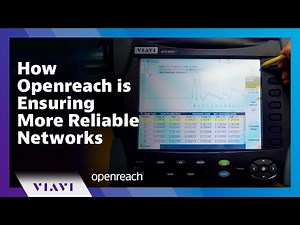 How Openreach Is Ensuring More Reliable Networks | Openreach & VIAVI