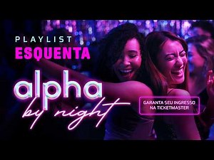 Playlist Alpha | Esquenta Alpha By Night - A Festa