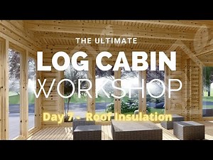 The Ultimate Log Cabin - Part 7 - Insulating the roof - ready for shingles