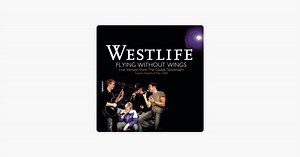 Flying Without Wings (Live at The Globe) - Single by Westlife on Apple Music