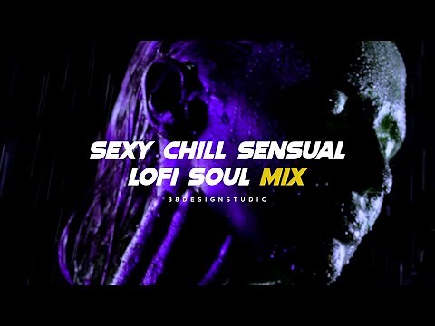 Sensual Chill Lofi Soul Mix | Soul, Seductive, Healing, Lofi Music | Bedroom Therapy Playlist
