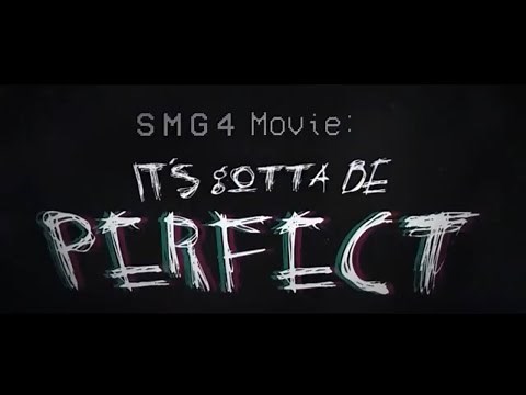 SMG4 Movie: It's Gotta Be Perfect Official Trailer