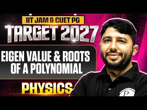 Eigen Value & Roots of a Polynomial | IIT JAM Physics | IIT JAM & CUET PG 2027 | PW