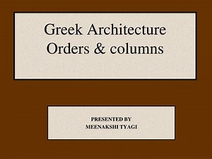 Greek Architecture Orders &amp; columns - SlideServe