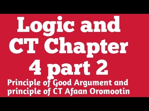 Logic chapter 4 part 2; principle of Good Argument and Critical thinking, Afaan oromootin
