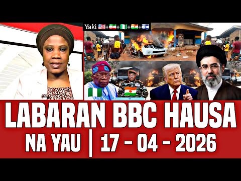BBC Hausa Labaran Duniya na Yau 17-04-2026
