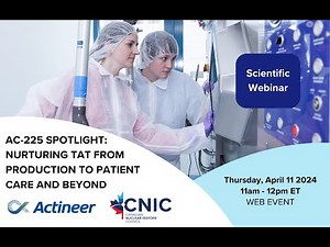 Actinium-225 Spotlight: Nurturing Targeted Alpha Therapy from Production to Patient Care and Beyond