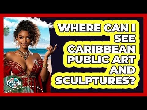 Where Can I See Caribbean Public Art And Sculptures? - The Caribbean Expert