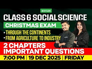 Class 6 Social Science Christmas Exam 2025 | Important Questions (2 Chapters) | Xylem Class 6