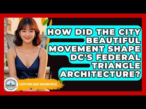 How Did The City Beautiful Movement Shape DC's Federal Triangle Architecture?