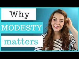 Let's talk about MODESTY! Why Modesty is Important