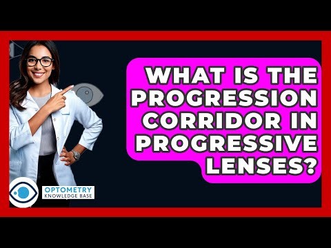 What Is The Progression Corridor In Progressive Lenses? - Optometry Knowledge Base
