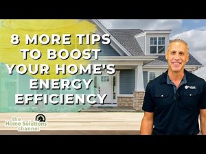 8 MORE Tips To Boost Your Home's Energy Efficiency