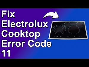 Electrolux Cooktop Error Code 11 (How To Fix 11 Error Code - What Causes It, And How To Solve It)